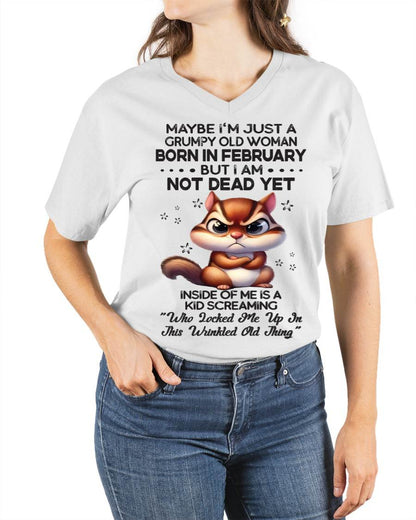 February - Maybe I’m Just A Grumpy Old Woman Born In February But I Am Not Dead Yet - Gift For Women - TLEE02 (SKU09-22-02)