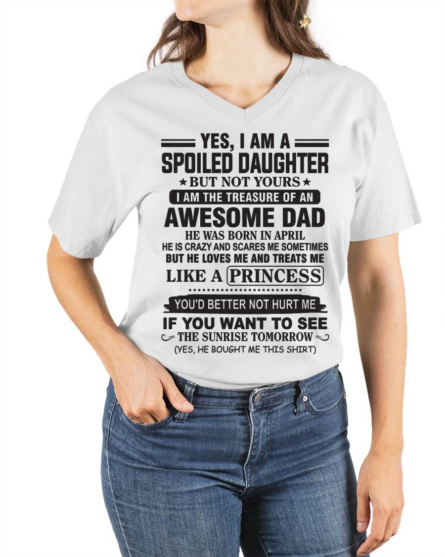 APRIL - YES I AM A SPOILED DAUGHTER BUT NOT YOURS I AM THE TREASURE OF AN AWESOME DAD - FROM DAD - TLEE04 (SKU10-138-04)