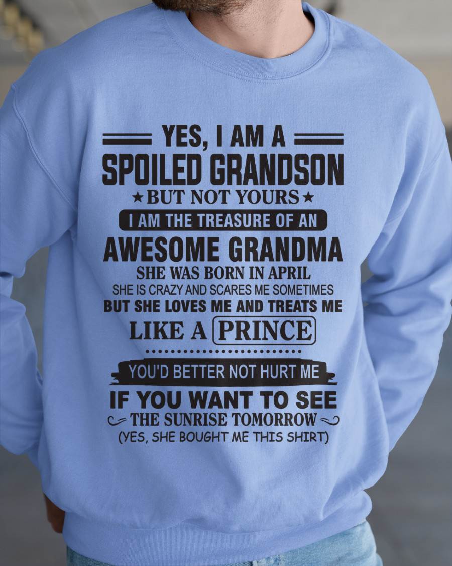 APRIL - YES, I AM A SPOILED GRANDSON BUT NOT YOURS I AM THE TREASURE OF AN AWESOME GRANDMA - FROM GRANDMA - TLEE04 (SKU10-57-04)