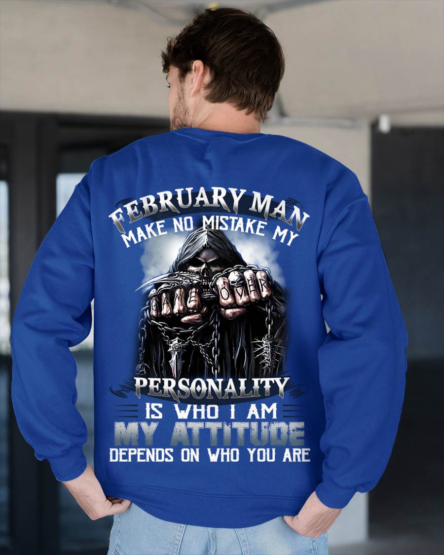 February Man Make No Mistake My Personality Is Who I Am My Attitude Depends On Who You Are - Gift For Man - TLEE02 (SKU08-83-02)