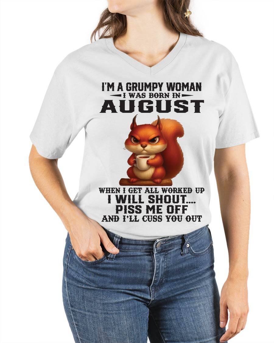 AUGUST - I'M A GRUMPY WOMAN WHEN I GET ALL WORKED UP I WILL SHOUT PISS ME OFF AND I’LL CUSS YOU OUT - FOR WOMEN - TLEE08 (SKU09-93-08)