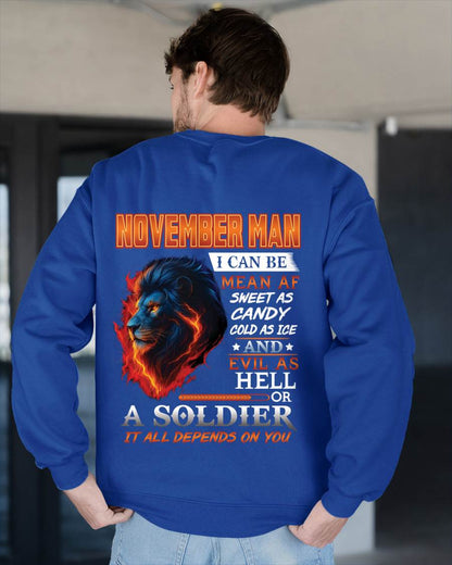 NOVEMBER MAN I CAN BE MEAN AF SWEET AS CANDY COLD AS ICE AND EVIL AS HELL OR A SOLDIER IT ALL DEPENDS ON YOU - GIFT FOR MAN - TLEE11 (SKU10-31-11)