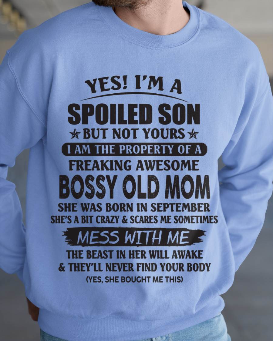 September - Yes! I'm A Spoiled Son But Not Yours I Am The Property Of A Freaking Awesome Bossy Old Mom - Gift From Mom - TLEE09 (SKU07-83-09)