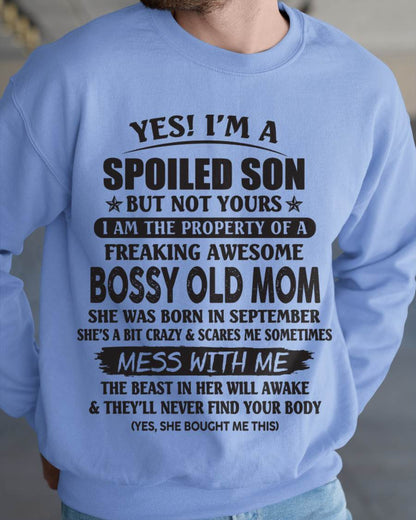 September - Yes! I'm A Spoiled Son But Not Yours I Am The Property Of A Freaking Awesome Bossy Old Mom - Gift From Mom - TLEE09 (SKU07-83-09)