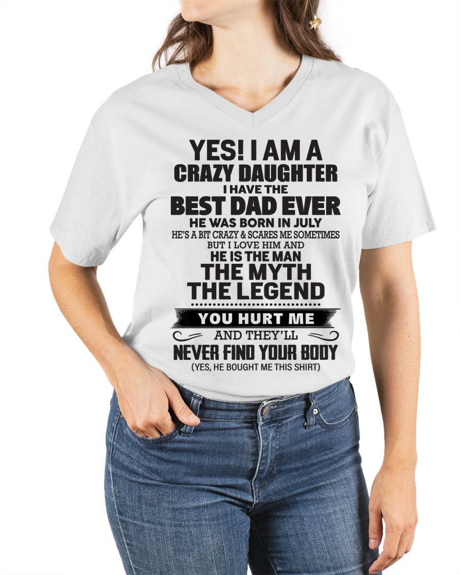 July - Yes! I Am A Crazy Daughter I Have The Best Dad Ever - Gift From Dad - TLEE07 (SKU09-09-07)