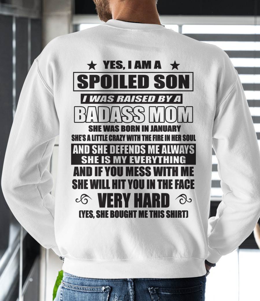 JANUARY - YES, I AM A SPOILED SON I WAS RAISED BY A BADASS MOM - FROM MOM - TLEE01 (SKU09-100-01)