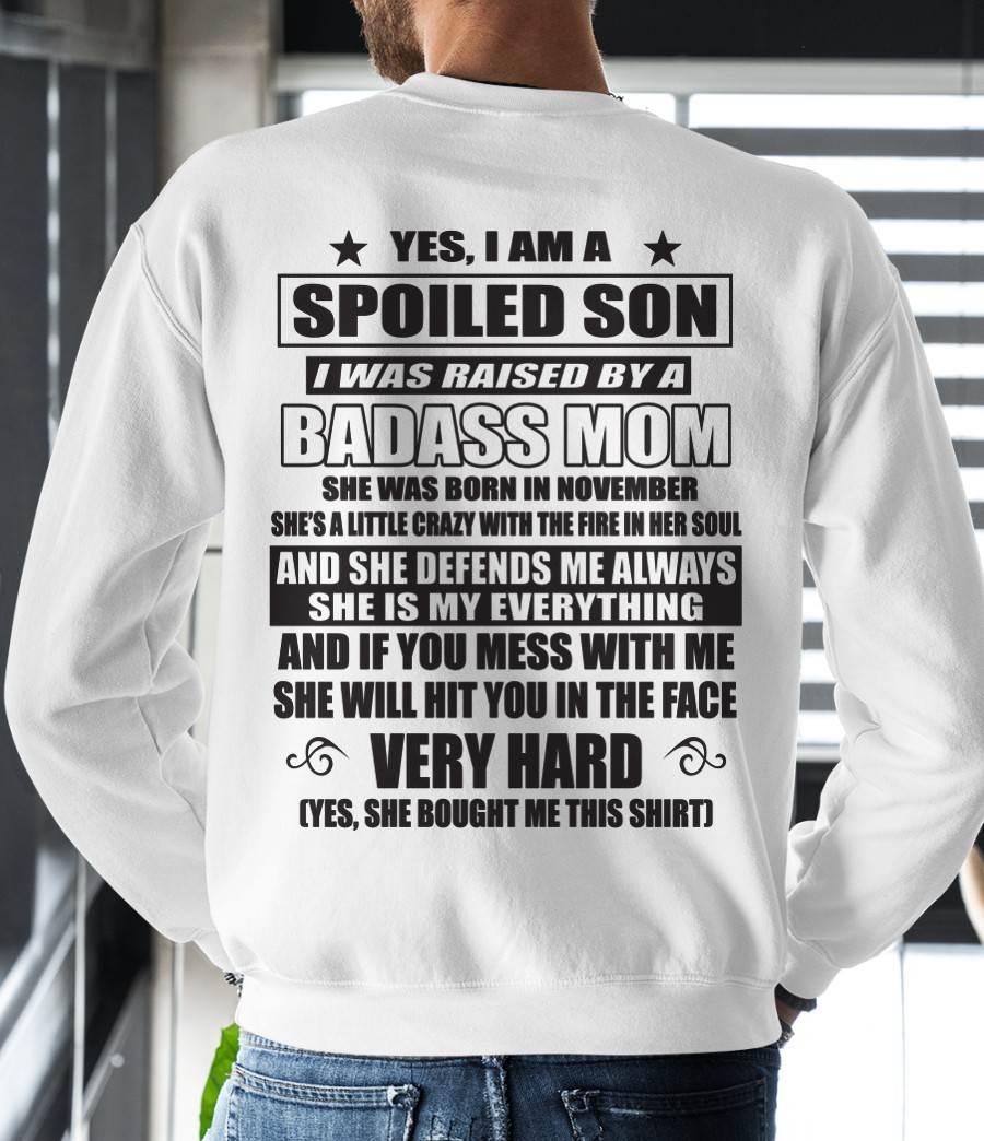 NOVEMBER - YES, I AM A SPOILED SON I WAS RAISED BY A BADASS MOM - FROM MOM - TLEE11 (SKU09-100-11)