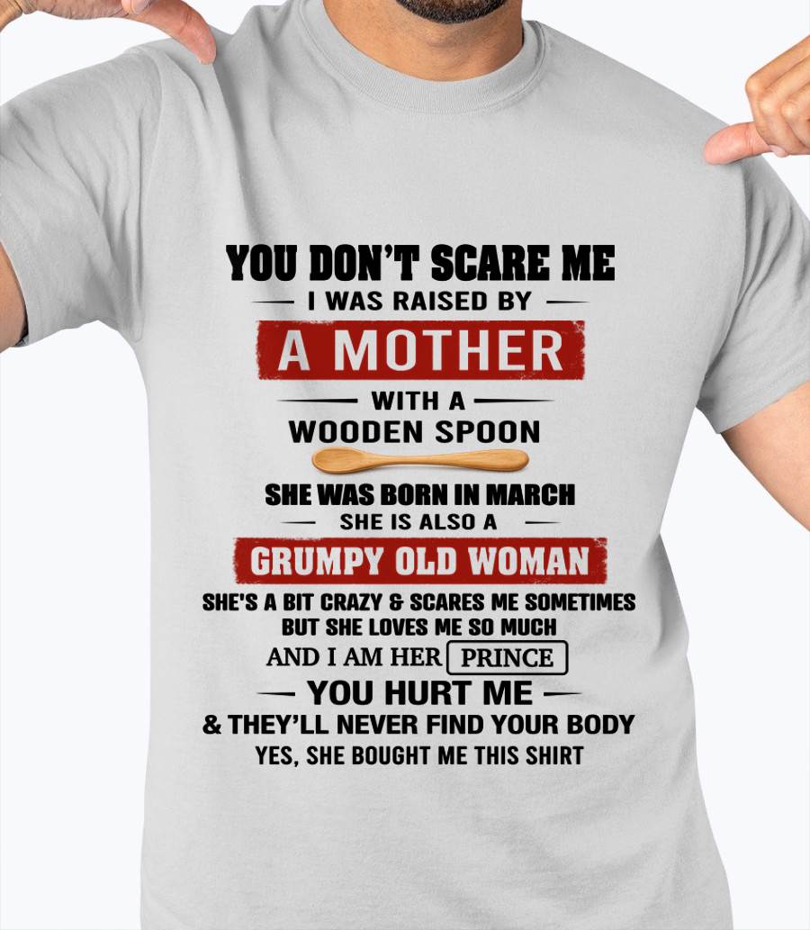 MARCH - YOU DON’T SCARE ME I WAS RAISED BY  A MOTHER  WITH A WOODEN SPOON - FROM MOM - TLEE03 (SKU2602-216-03)
