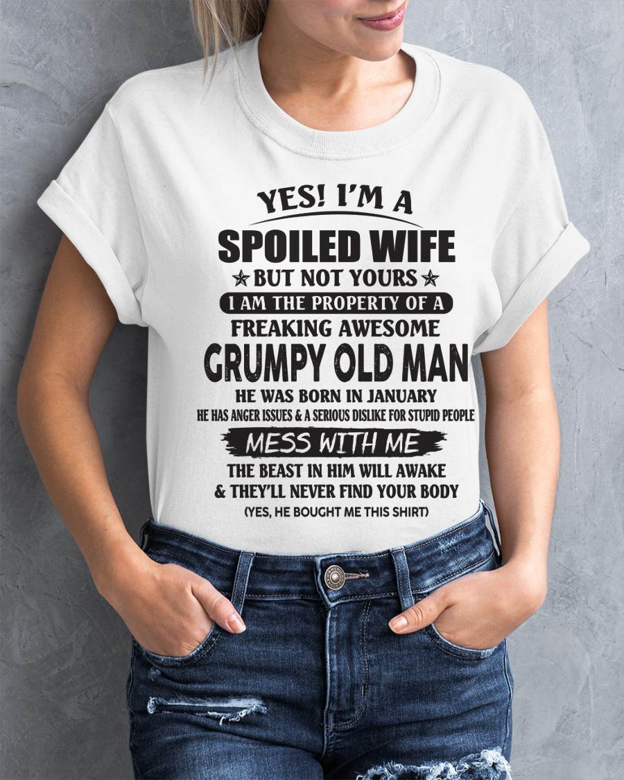 January - Yes! I'm A Spoiled Wife But Not Yours I Am The Property Of A Freaking Awesome Grumpy Old Man - Gift From Husband - TLEE01 (SKU07-16-01)