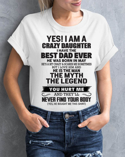 May - Yes! I Am A Crazy Daughter I Have The Best Dad Ever - Gift From Dad - TLEE05 (SKU09-09-05)
