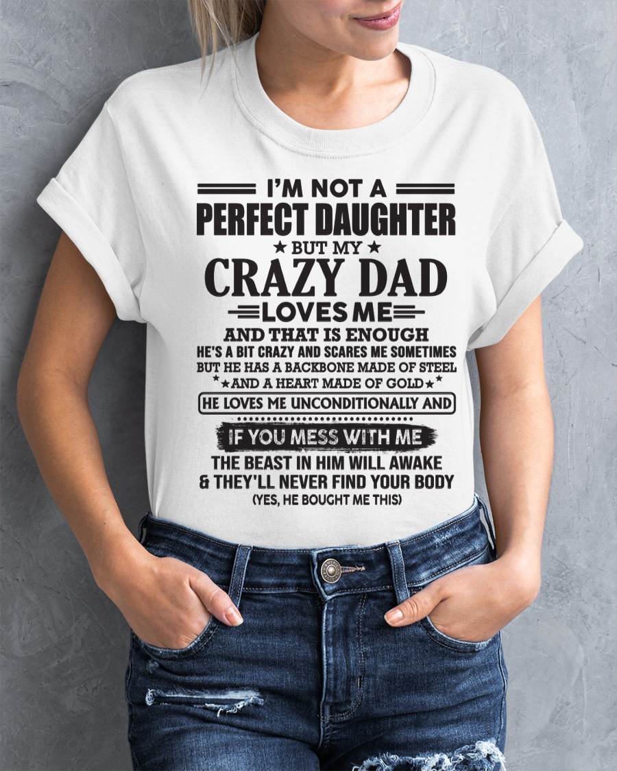 I'M NOT A PERFECT DAUGHTER BUT MY CRAZY DAD LOVES ME AND THAT IS ENOUGH  - FROM DAD - TLEE00 (SKU10-26-00)