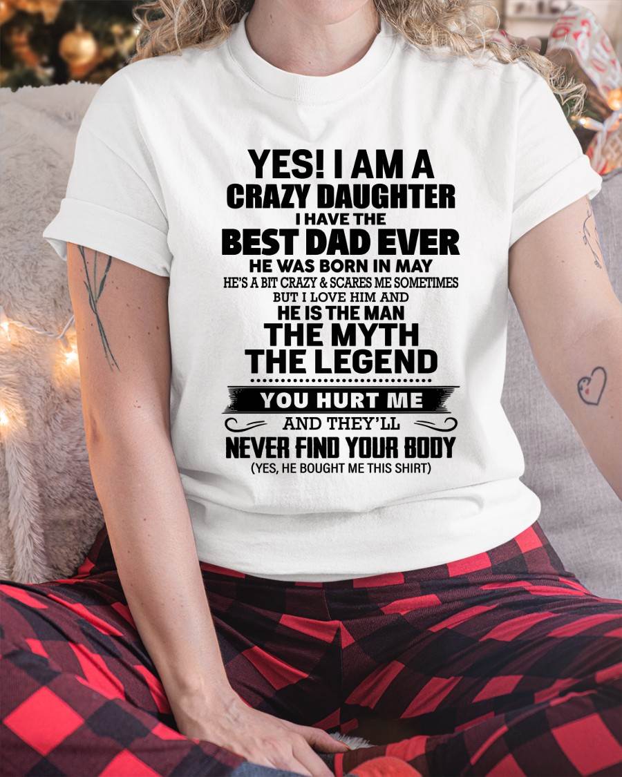 MAY - YES! I AM A CRAZY DAUGHTER I HAVE THE BEST DAD EVER - FROM DAD - TLEE05 (SKU2603-65-05)