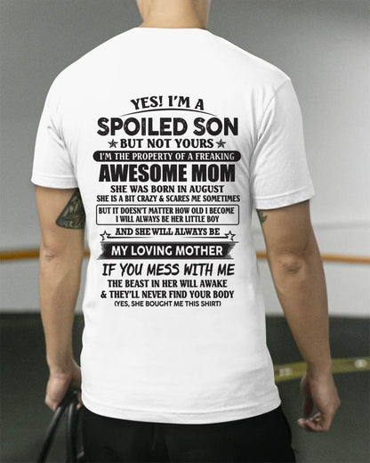 August - Yes I'm A Spoiled Son But Not Yours I'm The Property Of A Freaking Awesome Mom - Gift From Mom - TLEE08 (SKU07-147-08)
