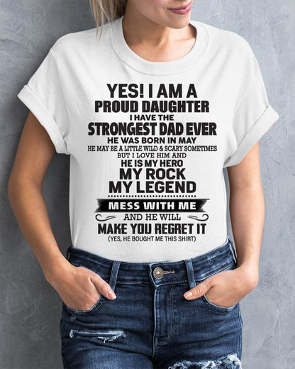 May - Yes! I Am A Proud Daughter I Have The Strongest Dad Ever - Gift From Dad - TLEE05 (SKU09-42-05)