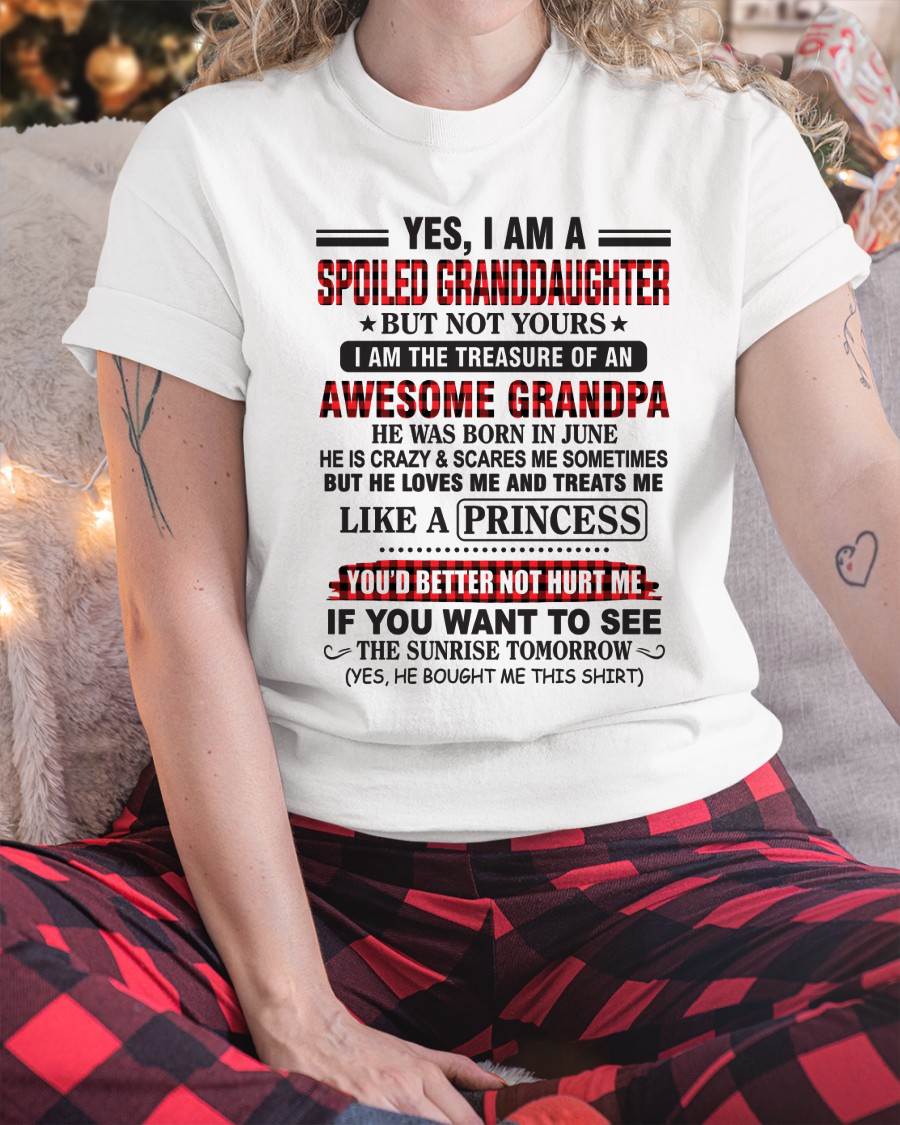 JUNE - YES, I AM A SPOILED GRANDDAUGHTER – TREASURE OF AN AWESOME GRANDPA - FROM GRANDPA - TLEE06 (SKU2602-205-06)