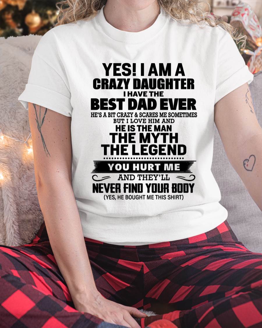 YES! I AM A CRAZY DAUGHTER I HAVE THE BEST DAD EVER - FROM DAD - TLEE00 (SKU2603-65-00)