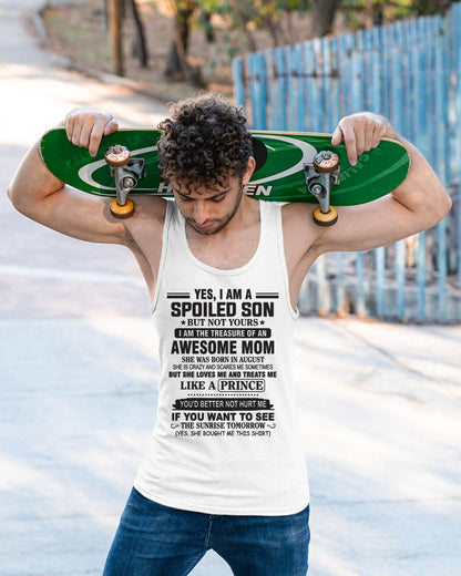 AUGUST - YES, I AM A SPOILED SON BUT NOT YOURS  I AM THE TREASURE OF AN AWESOME MOM - FROM MOM - TLEE08 (SKU10-131-08)