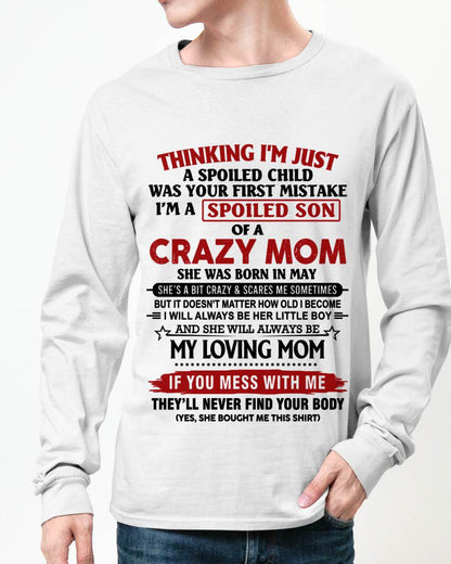 MAY - THINKING I’M JUST A SPOILED CHILD WAS YOUR FIRST MISTAKE  I’M A SPOILED SON OF A CRAZY MOM - FROM MOM - TLEE05 (SKU2602-06-05)