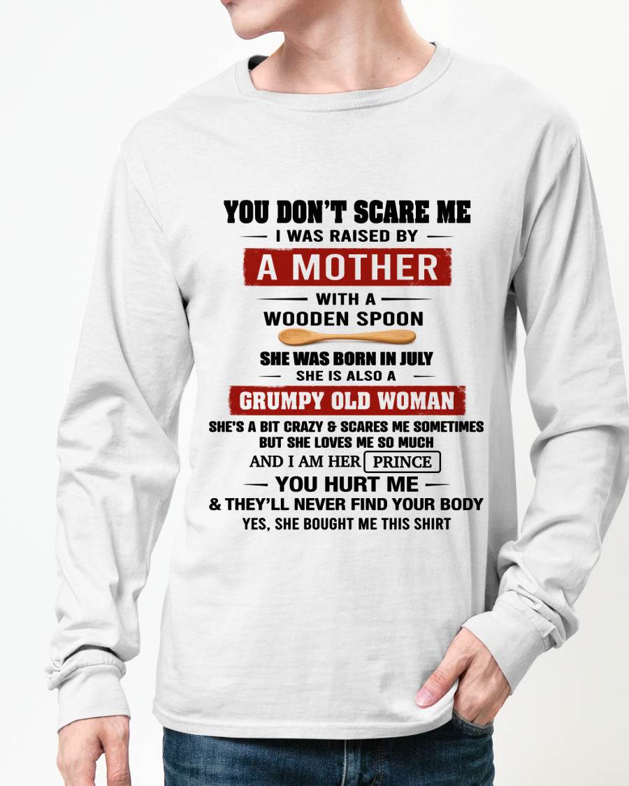 JULY - YOU DON’T SCARE ME I WAS RAISED BY  A MOTHER  WITH A WOODEN SPOON - FROM MOM - TLEE07 (SKU2602-216-07)