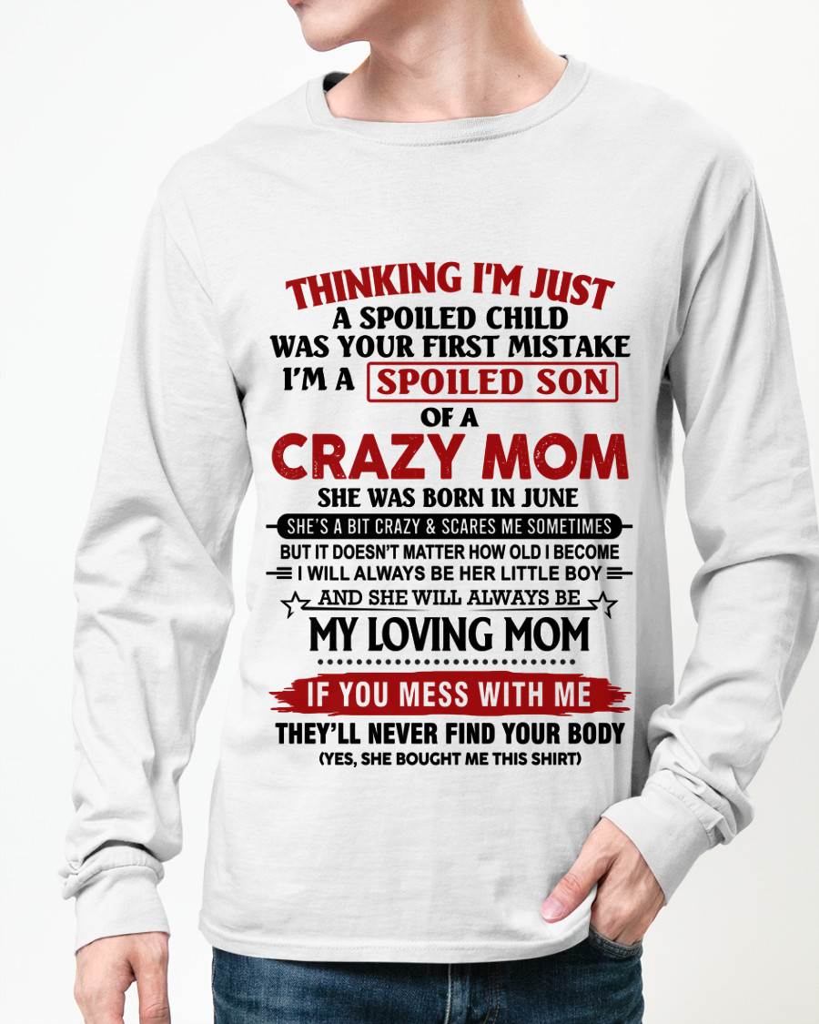 JUNE - THINKING I’M JUST A SPOILED CHILD WAS YOUR FIRST MISTAKE  I’M A SPOILED SON OF A CRAZY MOM - FROM MOM - TLEE06 (SKU2602-06-06)