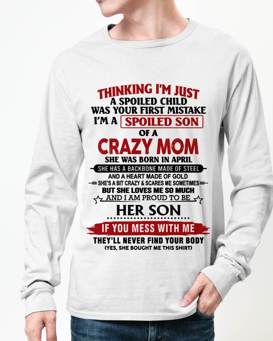 APRIL - THINKING I'M JUST A SPOILED CHILD WAS YOUR FIRST MISTAKE I'M A SPOILED SON OF A CRAZY MOM - FROM MOM - TLEE04 (SKU26T-01180-04)