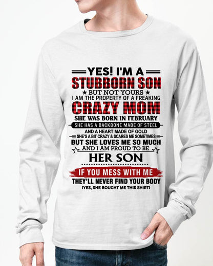FEBRUARY - YES! I'M A STUBBORN SON BUT NOT YOURS I AM THE PROPERTY OF A FREAKING CRAZY MOM - FROM MOM - TLEE02 (SKU26T-01111-02)