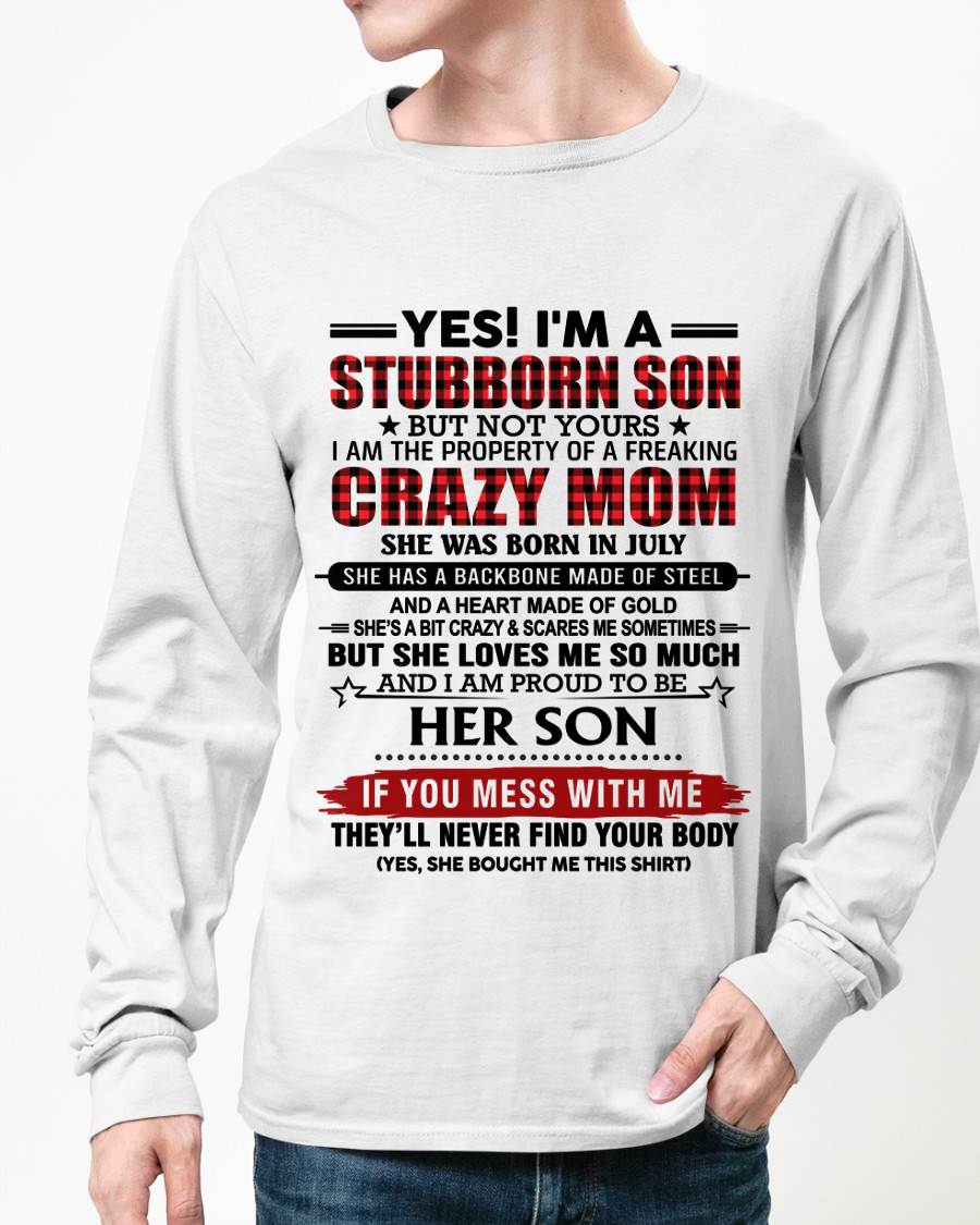 JULY - YES! I'M A STUBBORN SON BUT NOT YOURS I AM THE PROPERTY OF A FREAKING CRAZY MOM - FROM MOM - TLEE07 (SKU26T-01111-07)