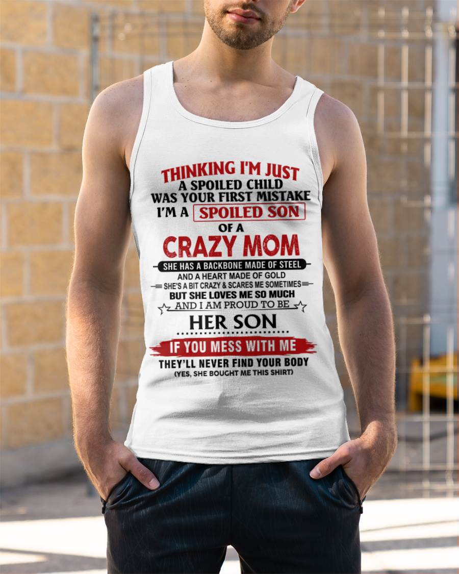 THINKING I'M JUST A SPOILED CHILD WAS YOUR FIRST MISTAKE I'M A SPOILED SON OF A CRAZY MOM - FROM MOM - TLEE00 (SKU26T-01180-00)