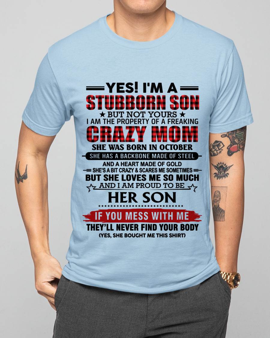 OCTOBER - YES! I'M A STUBBORN SON BUT NOT YOURS I AM THE PROPERTY OF A FREAKING CRAZY MOM - FROM MOM - TLEE10 (SKU26T-01111-10)