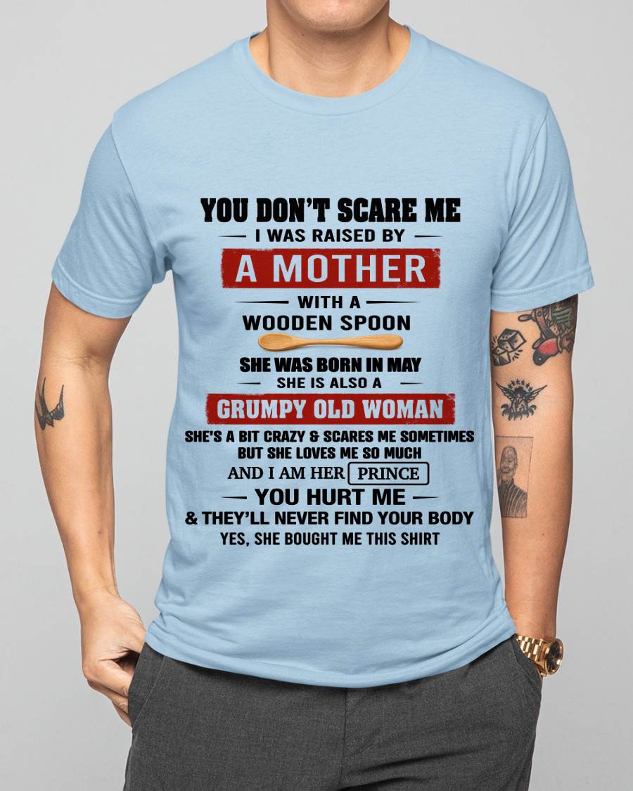 MAY - YOU DON’T SCARE ME I WAS RAISED BY  A MOTHER  WITH A WOODEN SPOON - FROM MOM - TLEE05 (SKU2602-216-05)