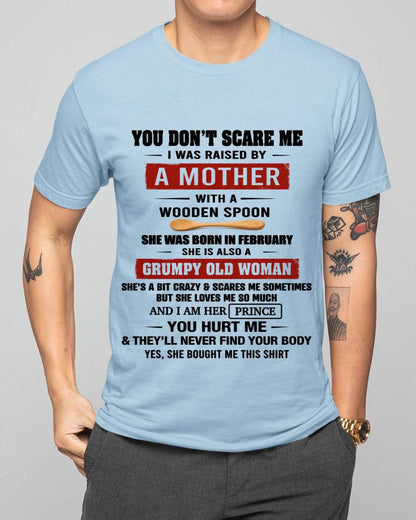 FEBRUARY - YOU DON’T SCARE ME I WAS RAISED BY  A MOTHER  WITH A WOODEN SPOON - FROM MOM - TLEE02 (SKU2602-216-02)