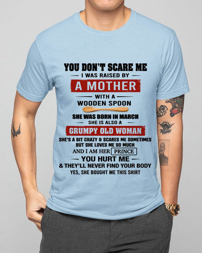 MARCH - YOU DON’T SCARE ME I WAS RAISED BY  A MOTHER  WITH A WOODEN SPOON - FROM MOM - TLEE03 (SKU2602-216-03)
