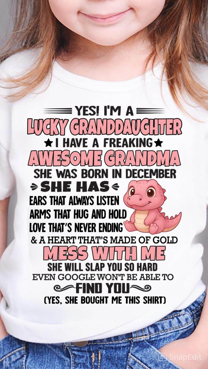 DECEMBER - YES! I'M A LUCKY GRANDDAUGHTER I HAVE A FREAKING AWESOME GRANDMA - FROM GRANDMA - TLEE12 (SKU09-132-12)