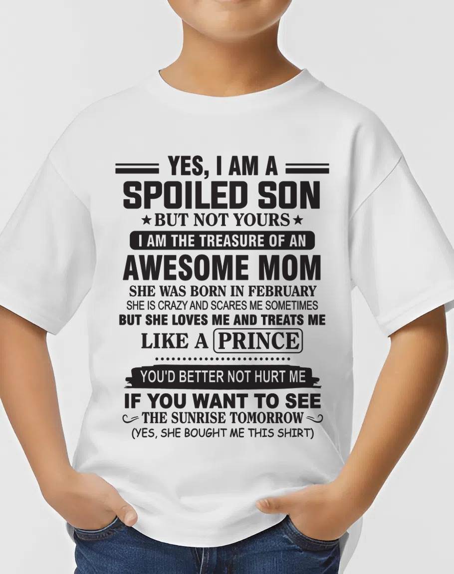FEBRUARY - YES, I AM A SPOILED SON BUT NOT YOURS  I AM THE TREASURE OF AN AWESOME MOM - FROM MOM - TLEE02 (SKU10-131-02)