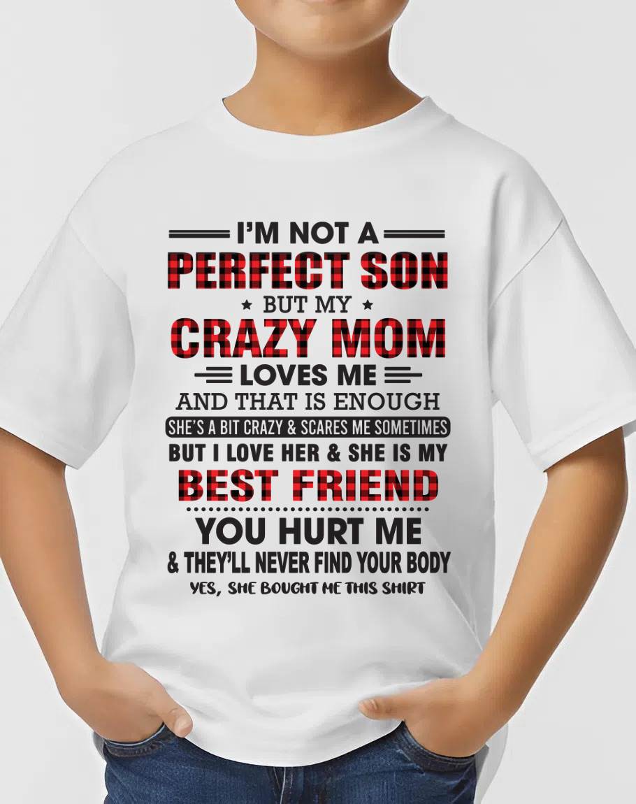 I’M NOT A PERFECT SON BUT MY CRAZY MOM LOVES ME AND THAT IS ENOUGH - FROM MOM - TLEE00 (SKU11-97-00)