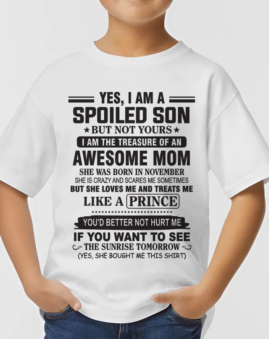 NOVEMBER - YES, I AM A SPOILED SON BUT NOT YOURS  I AM THE TREASURE OF AN AWESOME MOM - FROM MOM - TLEE11 (SKU10-131-11)