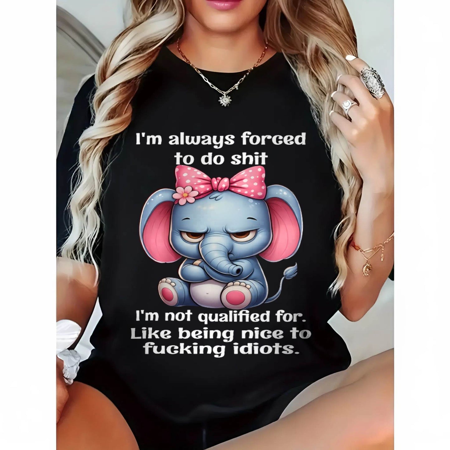 NOT QUALIFIED FOR IDIOTS – SAVAGE ELEPHANT ATTITUDE WITH A CUTE BOW - FOR WOMEN - TLEE00 BIRTHDAY