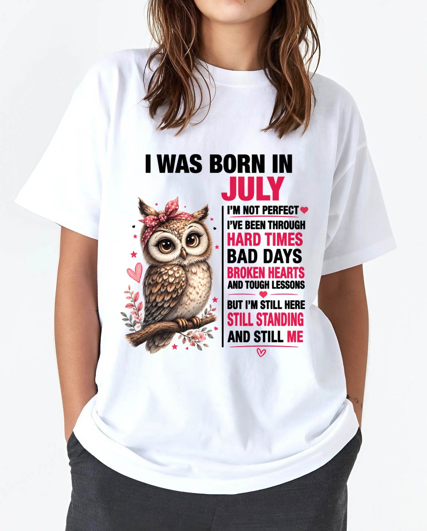 BORN IN JULY – STILL HERE, STILL STANDING - FOR WOMEN - TLEE07 (SKU2605-152-07)