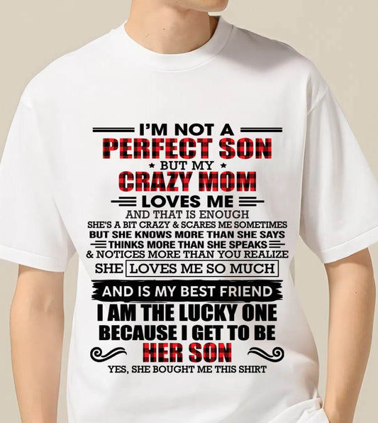 I'M NOT A PERFECT SON  BUT MY CRAZY MOM LOVES ME AND THAT IS ENOUGH - FROM MOM - TLEE00 (SKU2603-178-00)
