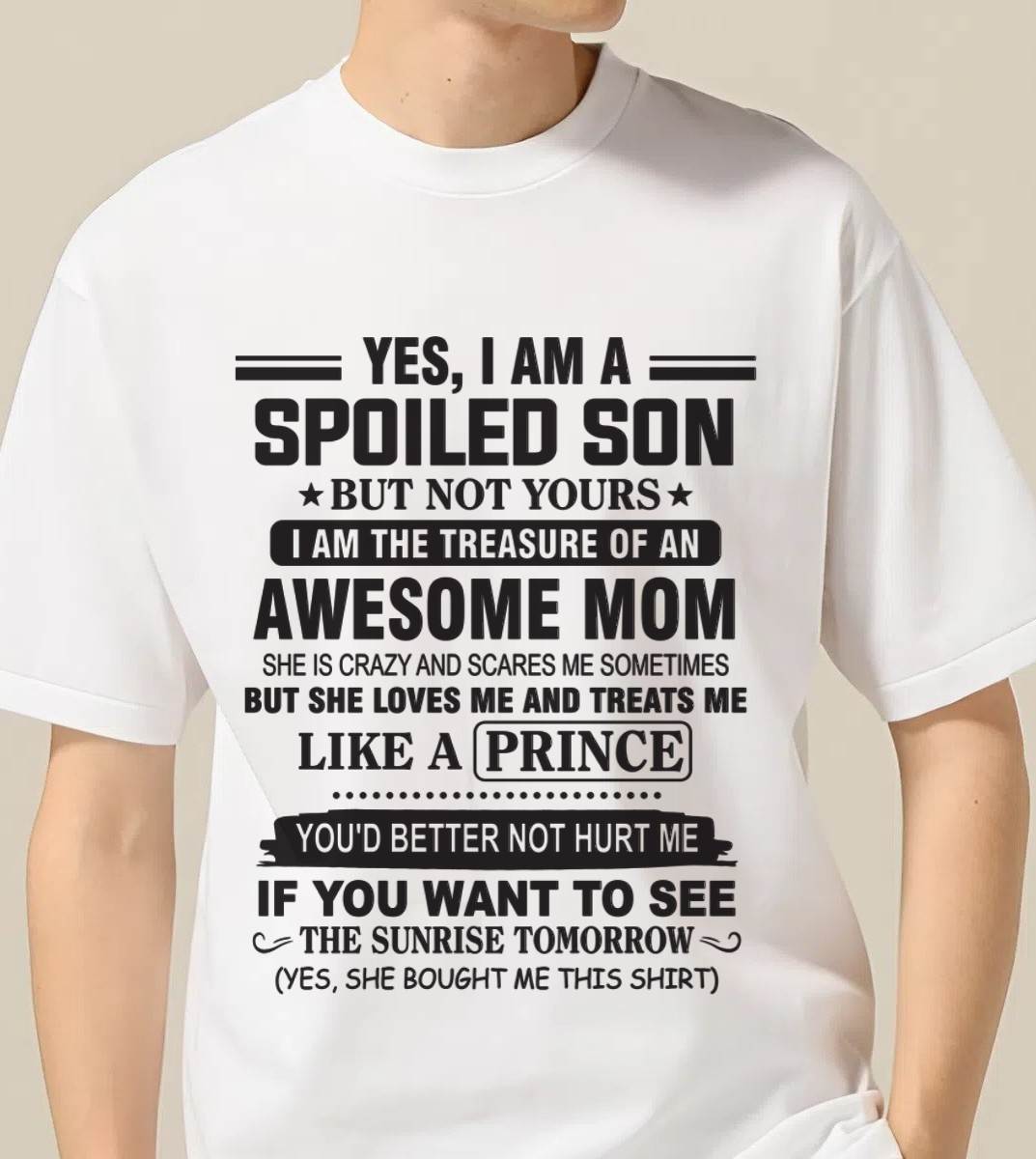 YES, I AM A SPOILED SON BUT NOT YOURS  I AM THE TREASURE OF AN AWESOME MOM - FROM MOM - TLEE00 (SKU10-131-00)