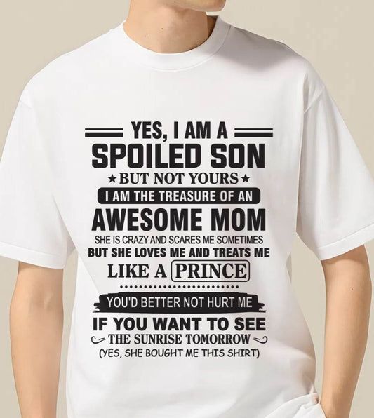 YES, I AM A SPOILED SON BUT NOT YOURS  I AM THE TREASURE OF AN AWESOME MOM - FROM MOM - TLEE00 (SKU10-131-00)