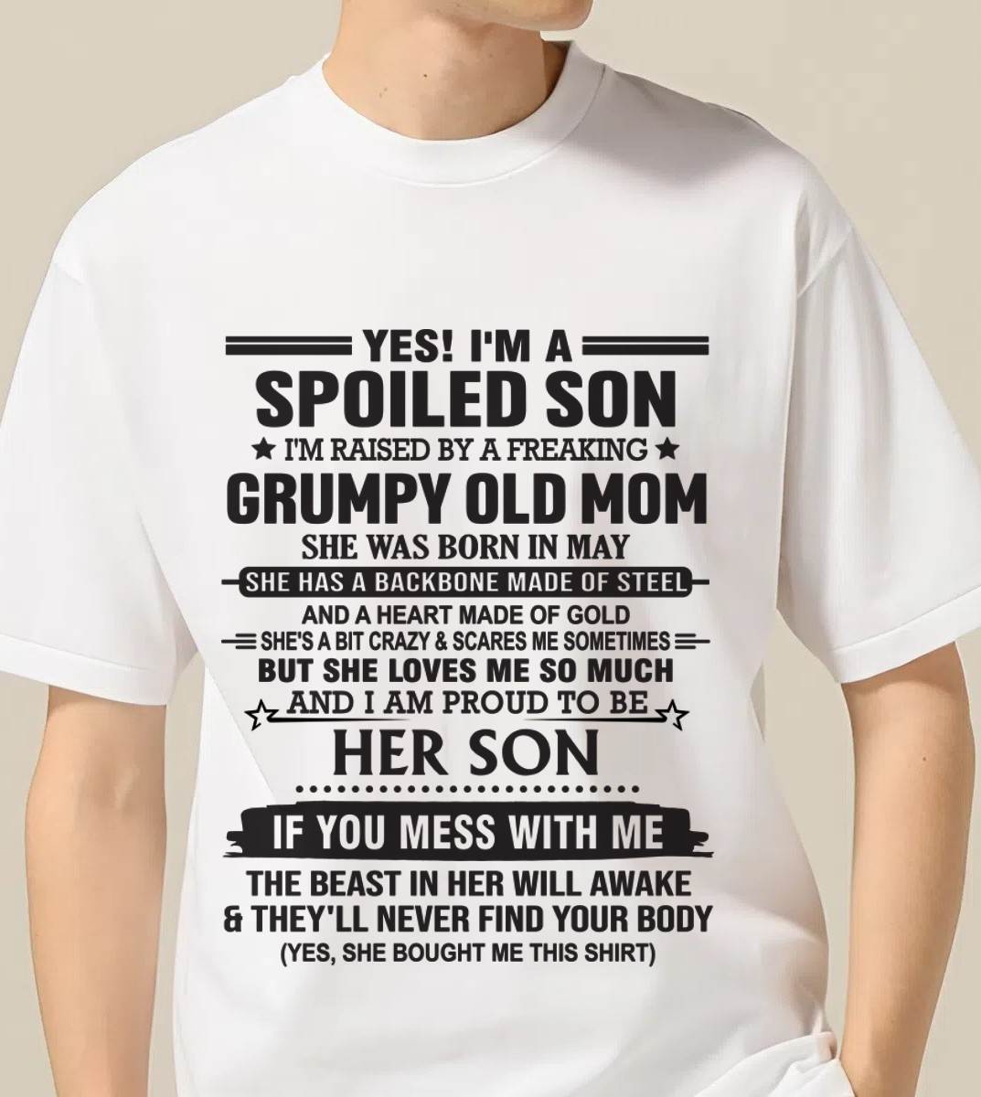 MAY - YES! I'M A SPOILED SON  I'M RAISED BY A FREAKING GRUMPY OLD MOM - FROM MOM - TLEE05 (SKU12-175-05)