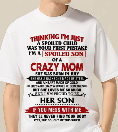 JULY - THINKING I'M JUST A SPOILED CHILD WAS YOUR FIRST MISTAKE I'M A SPOILED SON OF A CRAZY MOM - FROM MOM - TLEE07 (SKU26T-01180-07)