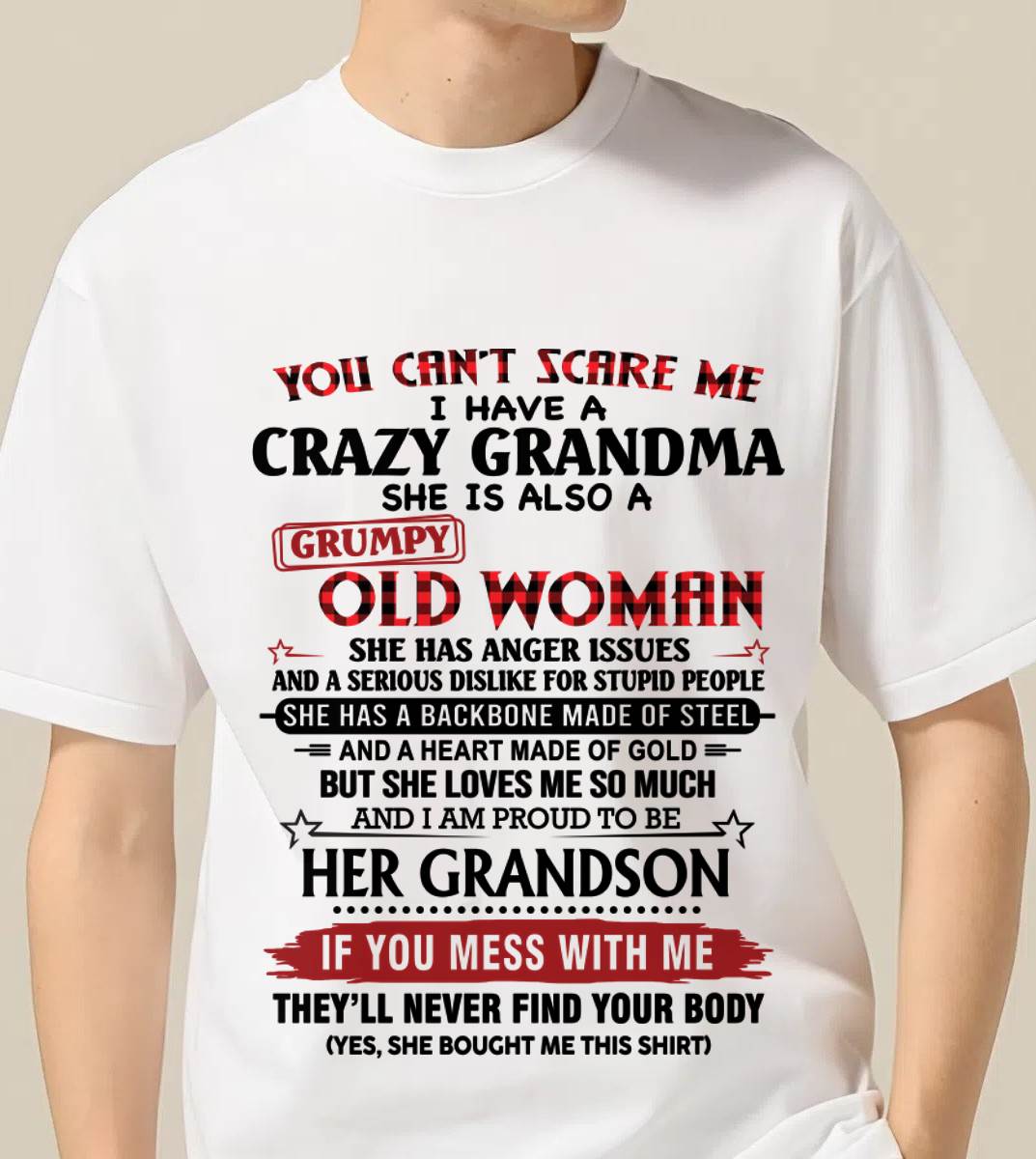 YOU CAN'T SCARE ME I HAVE A CRAZY GRANDMA SHE IS ALSO A GRUMPY OLD WOMAN - FROM GRANDMA - TLEE00 (SKU2603-54-00)