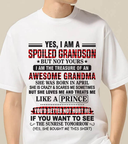 APRIL - YES, I AM A SPOILED GRANDSON BUT NOT YOURS I AM THE TREASURE OF AN AWESOME GRANDMA - FROM GRANDMA - TLEE04 (SKU2602-108-04)