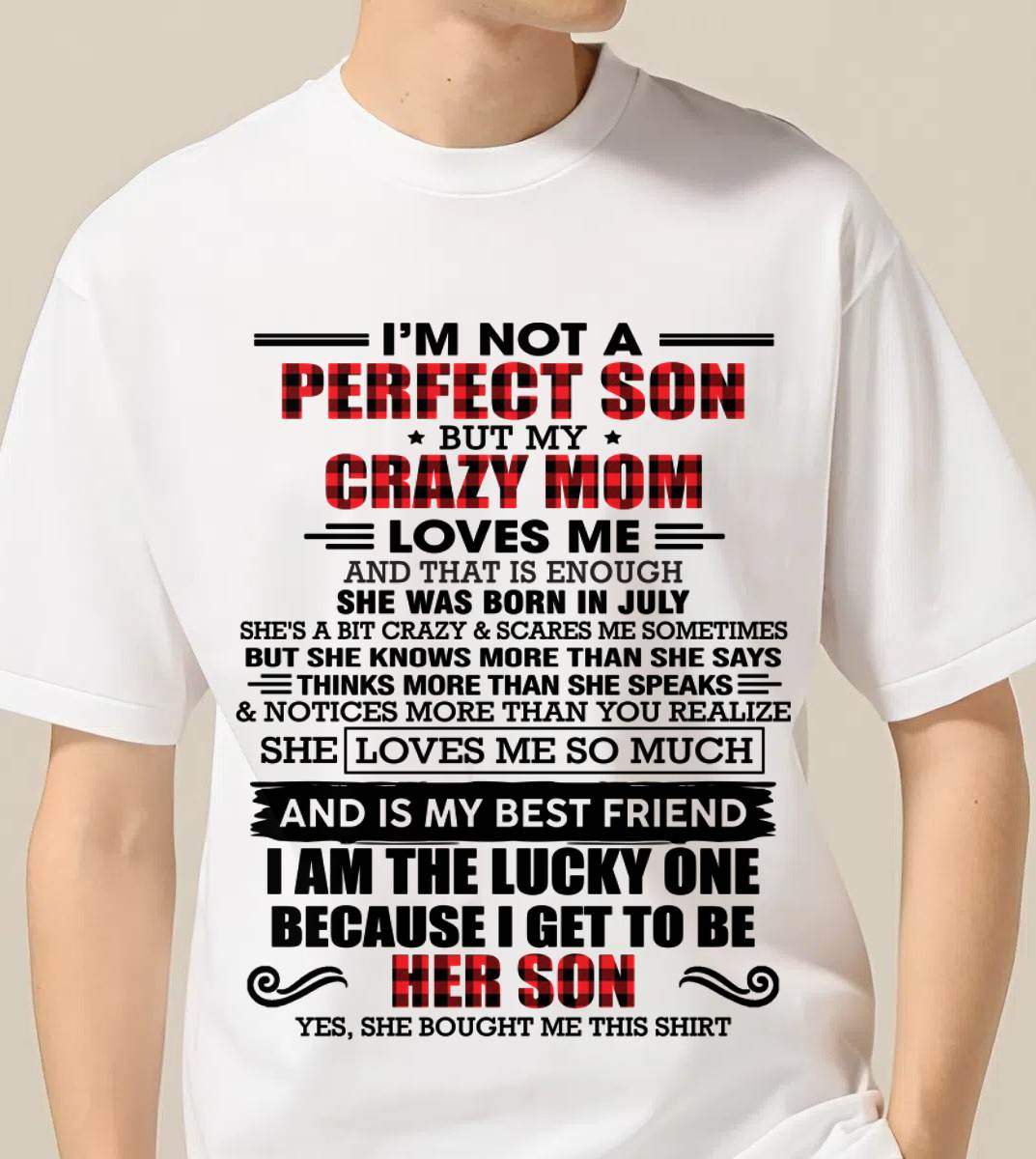 JULY - I'M NOT A PERFECT SON  BUT MY CRAZY MOM LOVES ME AND THAT IS ENOUGH - FROM MOM - TLEE07 (SKU2603-178-07)