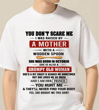 OCTOBER - YOU DON’T SCARE ME I WAS RAISED BY  A MOTHER  WITH A WOODEN SPOON - FROM MOM - TLEE10 (SKU2602-216-10)