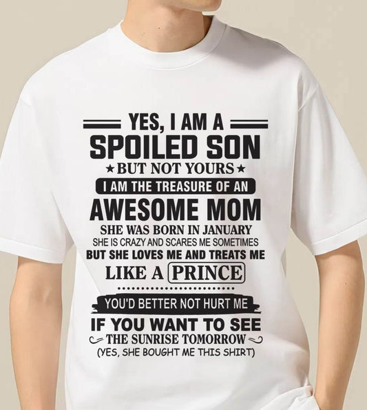 JANUARY - YES, I AM A SPOILED SON BUT NOT YOURS  I AM THE TREASURE OF AN AWESOME MOM - FROM MOM - TLEE01 (SKU10-131-01)