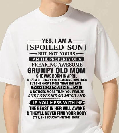 APRIL - YES, I AM A SPOILED SON BUT NOT YOURS  I AM THE PROPERTY OF A FREAKING AWESOME GRUMPY OLD MOM - FROM MOM - TLEE04 (SKU12-202-04)
