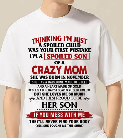 NOVEMBER - THINKING I'M JUST A SPOILED CHILD WAS YOUR FIRST MISTAKE I'M A SPOILED SON OF A CRAZY MOM - FROM MOM - TLEE11 (SKU26T-01180-11)